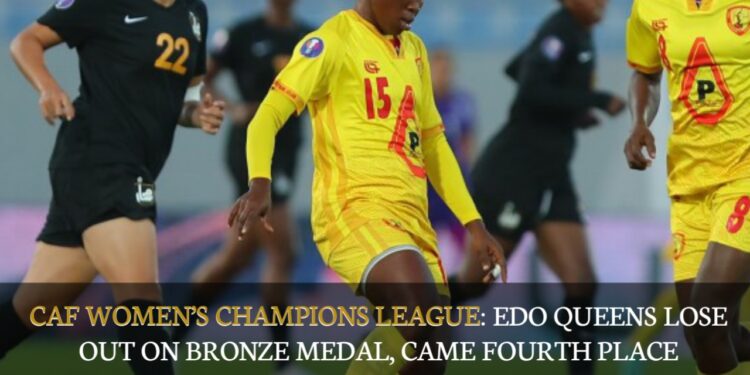 CAF Women’s Champions League: Edo Queens Lose Out On Bronze Medal, Came Fourth Place