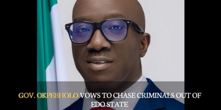 Gov. Okpebholo Vows To Chase Criminals Out Of Edo State