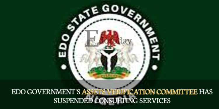 Edo Government’s Assets Verification Committee Has Suspended Consulting Services
