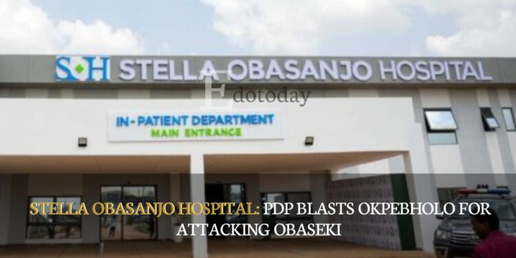 Stella Obasanjo Hospital: PDP Blasts Okpebholo For Attacking Obaseki