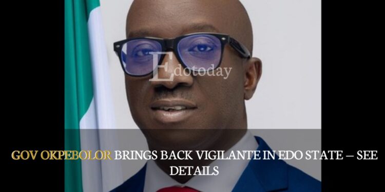 Gov Okpebolor Brings Back Vigilante In Edo state — See Details