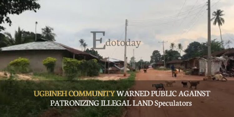 Ugbineh Community Warned Public Against Patronizing Illegal Land Speculators
