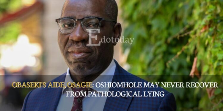 Obaseki’s Aide, Osagie: Oshiomhole May Never Recover From Pathological Lying