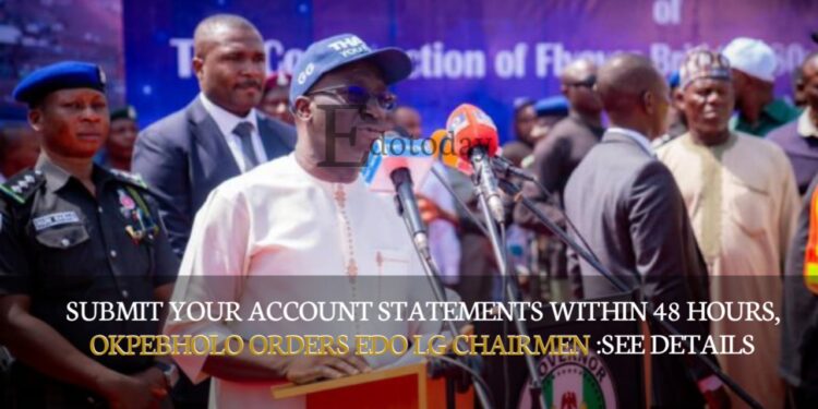 Submit Your Account Statements Within 48 Hours, Okpebholo Orders Edo LG Chairmen :See Details