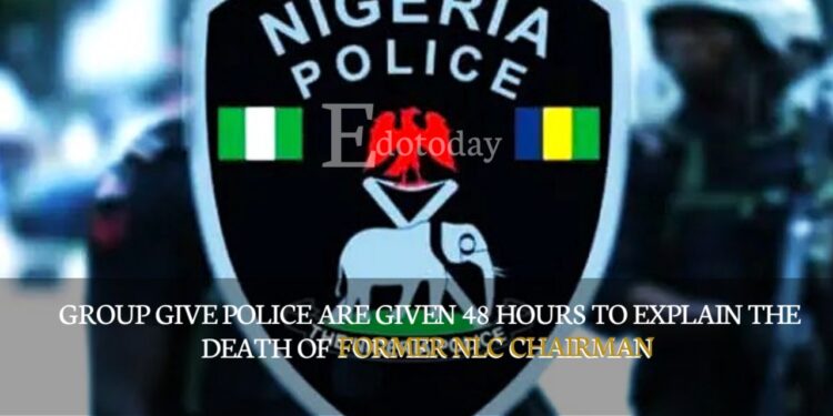 Group Give Police Are Given 48 Hours To Explain The Death Of Former NLC Chairman 