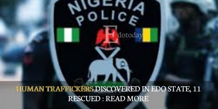 Human Traffickers Discovered In Edo State, 11 Rescued : READ MORE