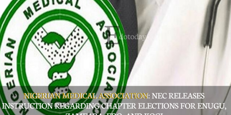 Nigerian Medical Association: NEC Releases Instruction Regarding Chapter Elections For Enugu, Zamfara, Edo, And Kogi