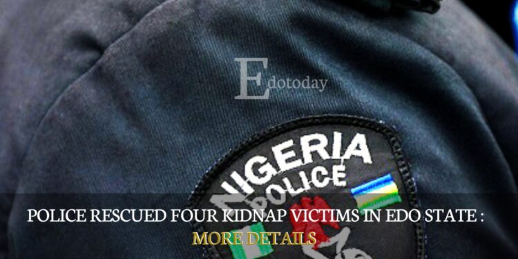 Police Rescued Four Kidnap Victims In Edo State : MORE DETAILS