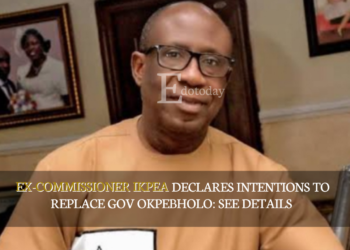 Ex-commissioner Ikpea Declares Intentions To Replace Gov Okpebholo: SEE DETAILS