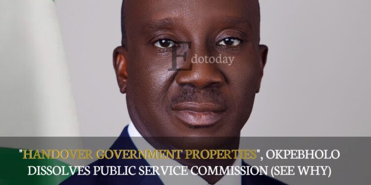“HANDOVER GOVERNMENT PROPERTIES”, Okpebholo Dissolves Public Service Commission (SEE WHY)