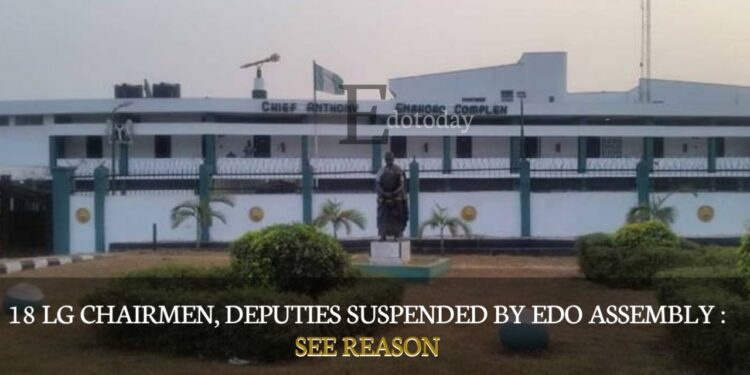18 LG Chairmen, Deputies Suspended By Edo Assembly : SEE REASON