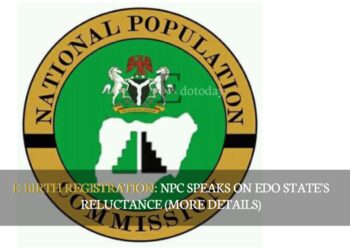 E-BIRTH REGISTRATION: NPC Speaks On Edo State’s Reluctance (MORE DETAILS)