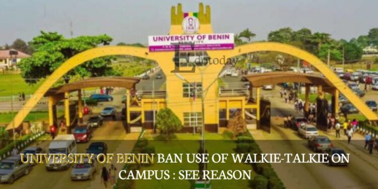 University Of Benin Ban Use Of Walkie-Talkie On Campus : SEE REASON