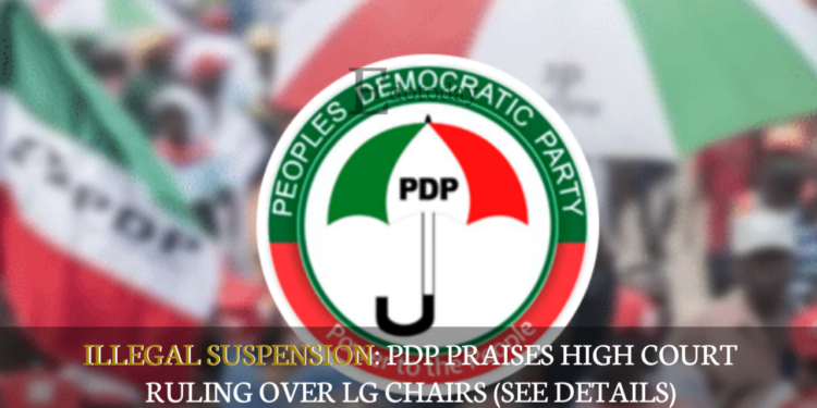 ILLEGAL SUSPENSION: PDP Praises High Court Ruling Over LG Chairs (SEE DETAILS)