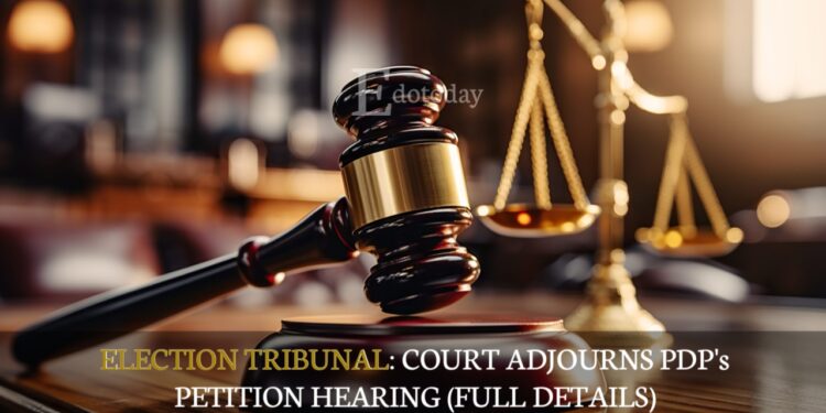 ELECTION TRIBUNAL: Court Adjourns PDP’s Petition Hearing (FULL DETAILS)