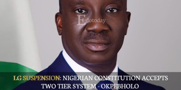 LG SUSPENSION: Nigerian Constitution Accepts Two Tier System – Okpebholo