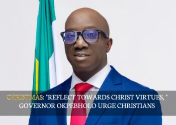 CHRISTMAS: “REFLECT TOWARDS CHRIST VIRTUES, ” Governor Okpebholo Urge Christians