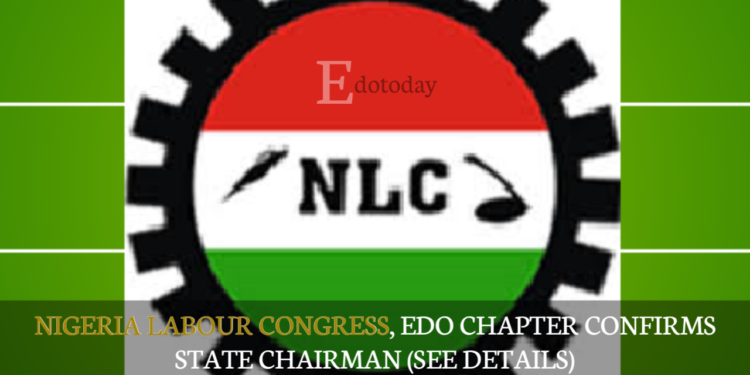 Nigeria Labour Congress, Edo Chapter Confirms State Chairman (SEE DETAILS)