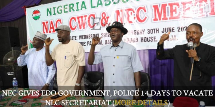 NEC Gives Edo Government, Police 14 Days To Vacate NLC Secretariat (MORE DETAILS)