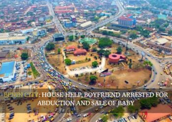 BENIN CITY: House-Help, Boyfriend Arrested For Abduction And Sale Of Baby