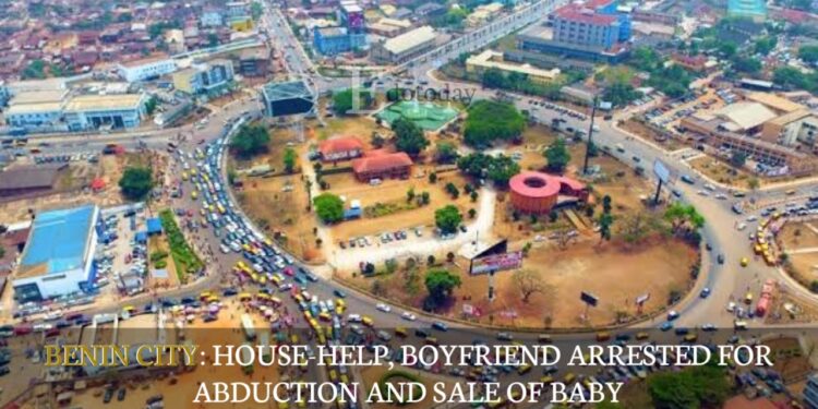 BENIN CITY: House-Help, Boyfriend Arrested For Abduction And Sale Of Baby