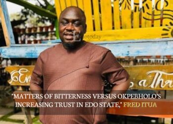 “Matters Of Bitterness Versus Okpebholo’s Increasing Trust In Edo State,” Fred Itua