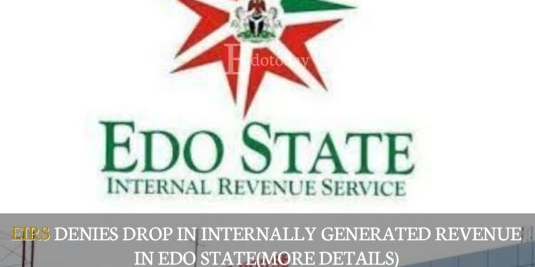 EIRS Denies Drop In Internally Generated Revenue In Edo State(MORE DETAILS)