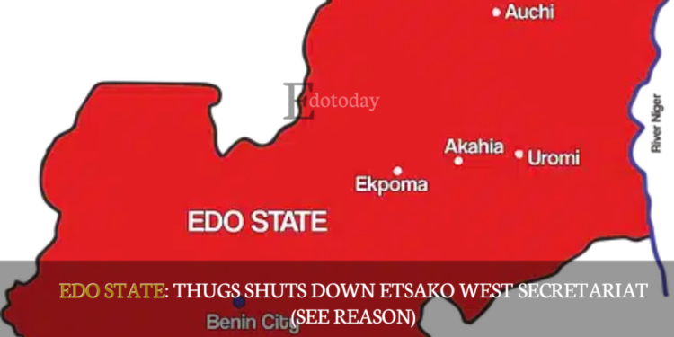 EDO STATE: Thugs Shuts Down Etsako West Secretariat (SEE REASON)