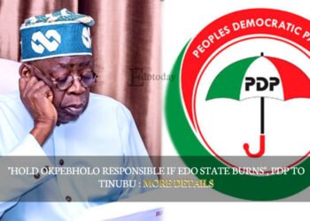 “Hold Okpebholo Responsible If Edo State Burns”, PDP To Tinubu : MORE DETAILS