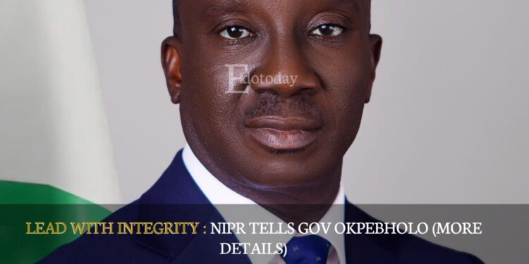 LEAD WITH INTEGRITY : NIPR Tells Gov Okpebholo (MORE DETAILS)