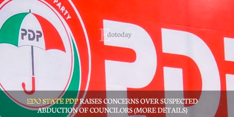 Edo State PDP Raises Concerns over Suspected Abduction Of Councilors (MORE DETAILS)