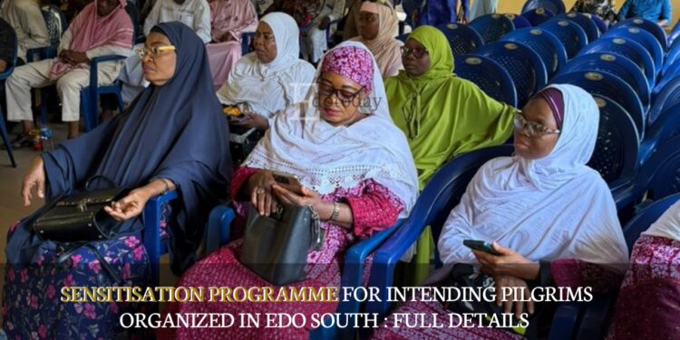Sensitisation Programme For Intending Pilgrims Organized In Edo South : FULL DETAILS