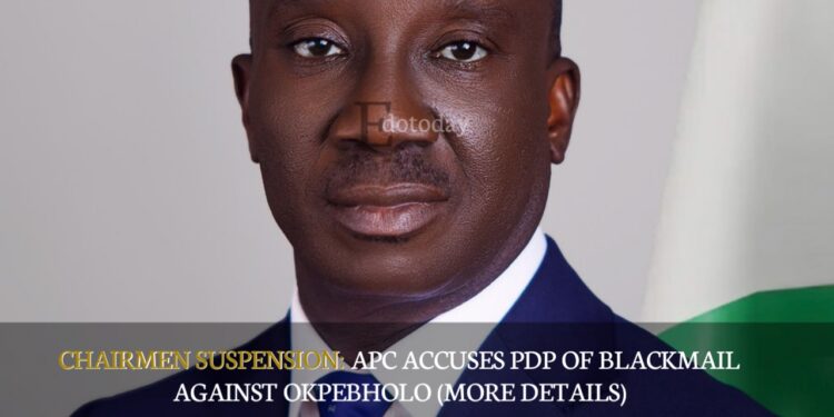 CHAIRMEN SUSPENSION: APC Accuses PDP Of Blackmail Against Okpebholo (MORE DETAILS)