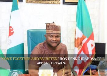 “Come Together And Be United,” Hon Dennis Idahosa To APC (SEE DETAILS)