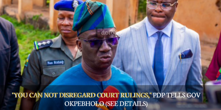 “You Can Not Disregard Court Rulings,” PDP Tells Gov Okpebholo (SEE DETAILS)
