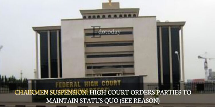 CHAIRMEN SUSPENSION: High Court Orders Parties To Maintain Status Quo (SEE REASON)