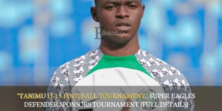 “Tanimu U-15 Football Tournament,” Super Eagles Defender Sponsors Tournament (FULL DETAILS)