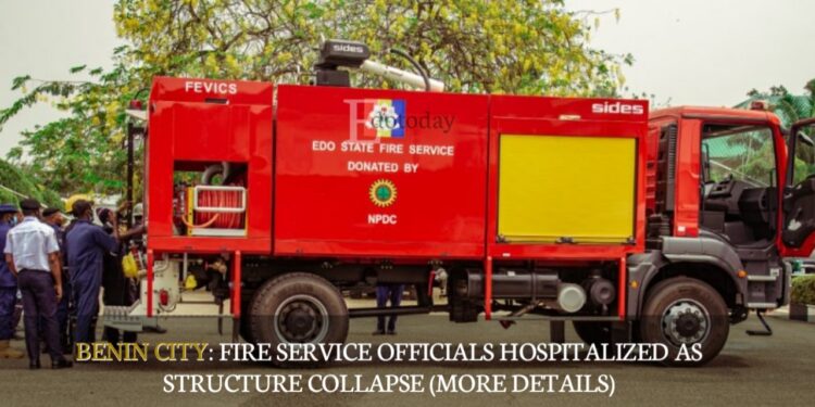 BENIN CITY: Fire Service Officials Hospitalized As Structure Collapse (MORE DETAILS)