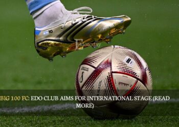 BIG 100 FC: Edo Club Aims For International Stage (READ MORE)