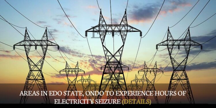Areas In Edo State, Ondo To Experience Hours Of Electricity Seizure (DETAILS)
