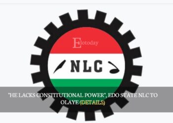 “He Lacks Constitutional Power”, Edo State NLC To Olaye (DETAILS)