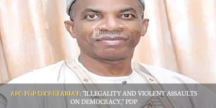 APC-PDP SECRETARIAT: “Illegality And Violent Assaults On Democracy,” PDP