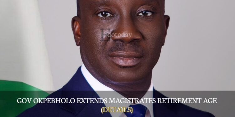 Gov Okpebholo Extends Magistrates Retirement Age (DETAILS)