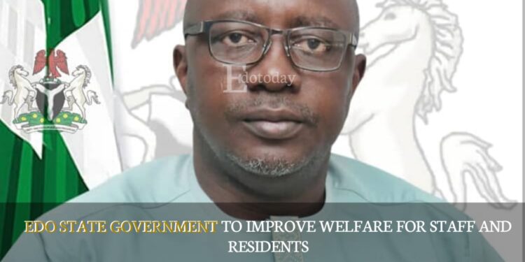 Edo State Government To Improve Welfare For Staff And Residents