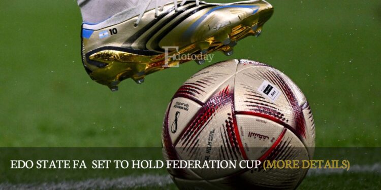 Edo State FA  Set To Hold Federation Cup (MORE DETAILS)