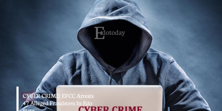 CYBER CRIME: EFCC Arrests 47 Alleged Fraudsters In Edo State