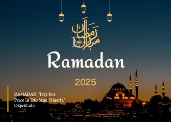 RAMADAN: “Pray For Peace In Edo State, Nigeria,” Okpebholo