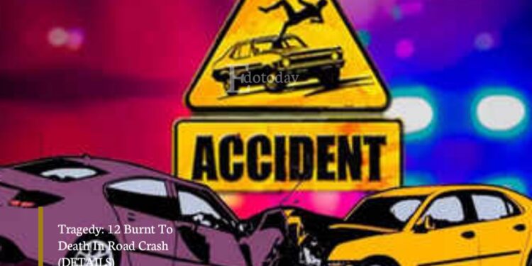 Tragedy: 12 Burnt To Death In Road Crash (DETAILS)
