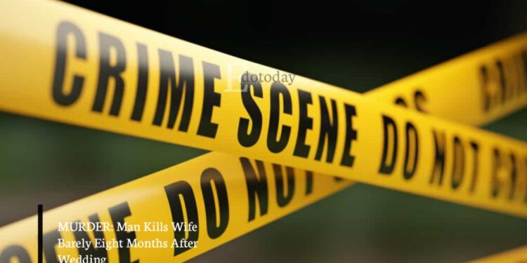 MURDER: Man Kills Wife Barely Eight Months After Wedding