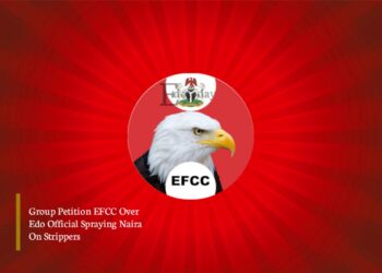 Group Petition EFCC Over Edo Official Spraying Naira On Strippers